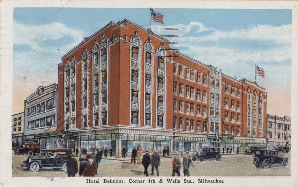 View across intersection toward the hotel. Cars and pedestrians are in the street. Caption reads: "Hotel Belmont, Corner 4th and Wells Sts., Milwaukee."