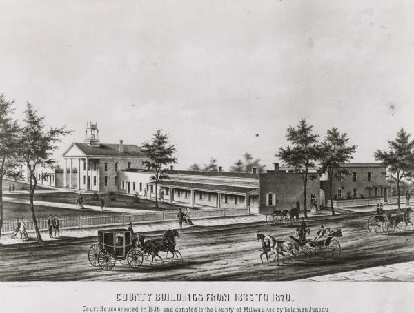 Old Milwaukee County Court House and adjoining buildings as they appeared from 1836 to 1870. Scene also shows pedestrians and horse-drawn vehicles.