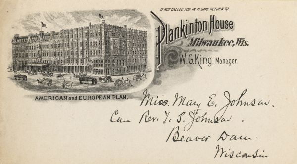 Postcard with engraving of the hotel in the upper left corner with a caption below that reads: "American and European Plan." Text at right reads: "If not called for in 10 days return to Plankinton House, Milwaukee, Wis. W. G. King, Manager." View looking east on Grand Avenue from the corner of Grand Avenue and 2nd Street. Plankinton Block was located between West Water (now Plankinton Street) and N. 2nd. It housed Plankinton House Hotel until 1915. Flags fly from the roof. Many horse-drawn vehicles and pedestrians are in the street and on the sidewalk.