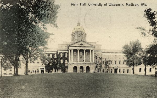Exterior of Bascom Hall with dome (formerly Main Hall) from Bascom Hill on the University of Wisconsin-Madison campus. Caption reads: "Main Hall, University of Wisconsin, Madison, Wis."