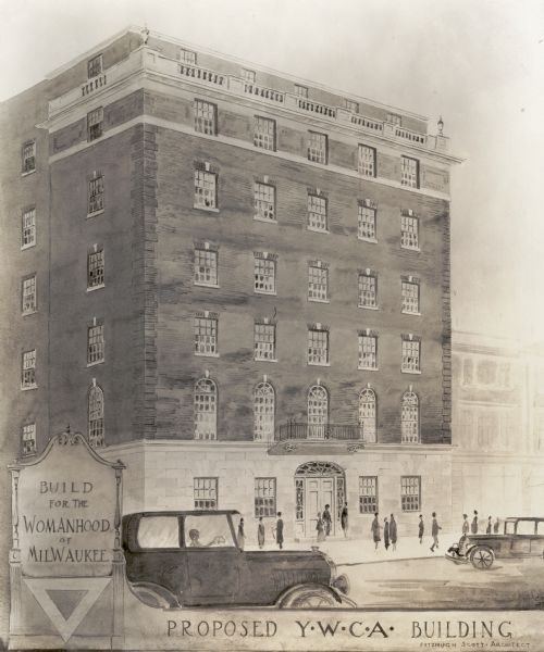 Architectural drawing of the proposed YWCA building with automobiles and pedestrians in front. Sign in from reads "Build for the Womanhood of Milwaukee".