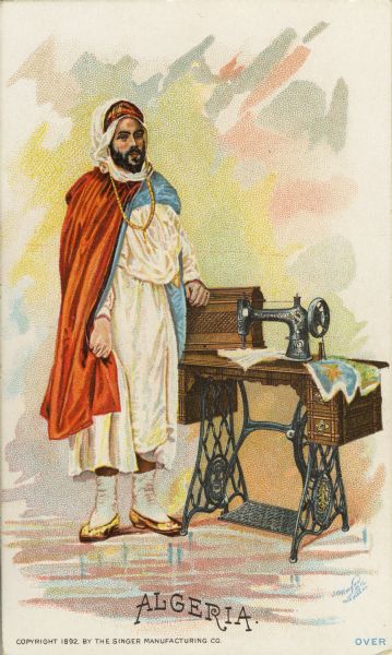 Chromolithograph card of a man in "native" Algerian costume, posing next to a Singer sewing machine. Part of a "Costumes of All Nations," set created as a souvenir at the 1893 World's Columbian Exposition.