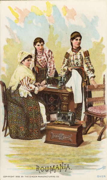 Chromolithograph card of three young women in "native" Roumanian costume, posing next to a Singer sewing machine. Part of a "Costumes of All Nations," set created as a souvenir at the 1893 World's Columbian Exposition.