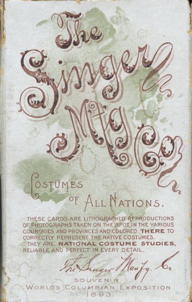 Cover of a box produced by The Singer Manufacturing Company, which holds "Costumes of All Nations" souvenir cards, created for the 1893 World's Columbian Exposition. Chromolithograph printed based on ink or watercolor calligraphy. Text reads "These cards are lithographed reproductions of photographs taken on the spot in the various countries and provinces and colored THERE to correctly represent the native costumes. They are NATIONAL COSTUME STUDIES, reliable and perfect in every detail."