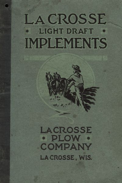 The front cover of a La Crosse Light Draft Implement catalog from the La Crosse Plow Company. Features an illustration a man plowing a field behind two horses. La Crosse Plow was a corporate relative of La Crosse Tractor Company.