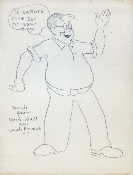 Frank King's cartoon character "Uncle Walt." This particular work was drawn for King's niece, Carole. The cartoon says, "Hi Carole come see me sometime."