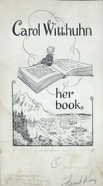 A book illustration featuring a young girl sitting on a flying book which flies over a picturesque landscape. The text reads, "Carol Witthuhn her book." The illustration for a book plate design was made for Frank King's niece, Carol(e) Witthuhn.