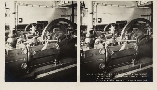 View of the engine room at the Malleable Iron Range Company. Caption on stereograph reads, "No. 18 A partial view of the engine room where the electricity is generated for all parts of the shop. Malleable Iron Range Co, Beaver Dam, Wis."