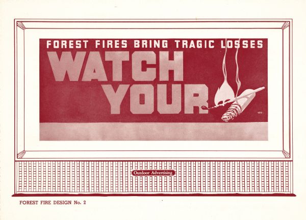 Forest Fire Design No. 2, Untitled. The poster features primarily text, in shades of dulled red and white. A message on the back of the poster indicates that the final product is intended to be more colorful. The main title runs along the top portion with the words "Watch Your" in large script below and a picture of a half-smoked cigarette and lit match visually completing the statement.