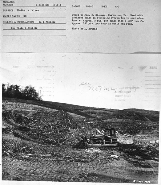 Subject: "TD-18A — Mines." Where Taken: "NE." Information with photograph reads: "Owned by Jos. F. Sherman, Hawthorne, Pa. Used with Isaacson blade in stripping overburden in coal mine. Runs at approx. 180 yds. per hour in shale and rock. Photo by L. Bouche." 	