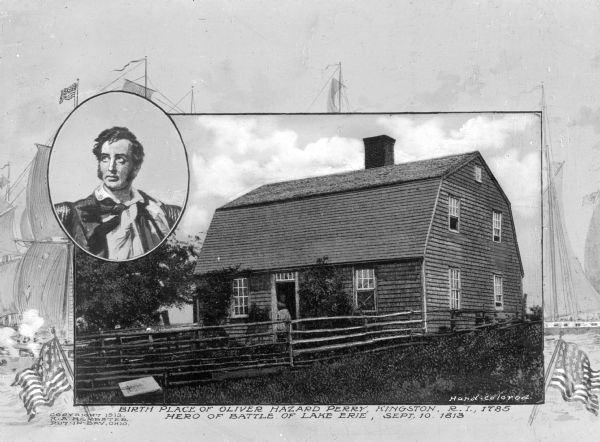 A composite image of Oliver Hazard Perry (8/23/1785 – 8/23/1819) a U.S. Naval Officer and "hero of the Battle of Lake Erie," with his birthplace in South Kingstown, Rhode Island. Text below image reads "Birthplace of Oliver Hazard Perry, South Kingstown, Rhode Island, 1785, Hero of Battle of Lake Erie, Sept. 13th, 1813."