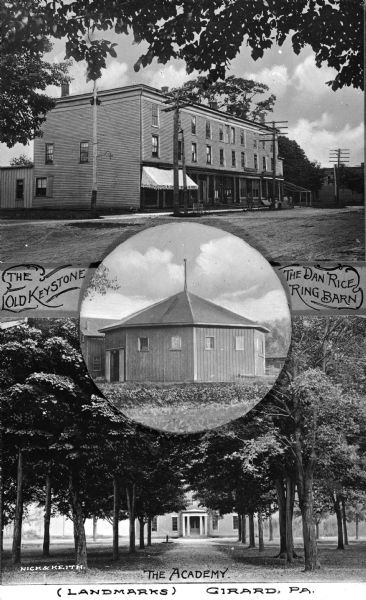 Composite image combining Girard, Pennsylvania landmarks. At the top is "The Old Keystone," in the center is "The Dan Rice Ring Barn," and at the bottom is "The Academy." It's unclear if all of these landmarks pertain to Dan Rice, widely regarded as "America's most famous clown in the Nineteenth Century." Caption at bottom reads: "(Landmarks) Girard, PA."