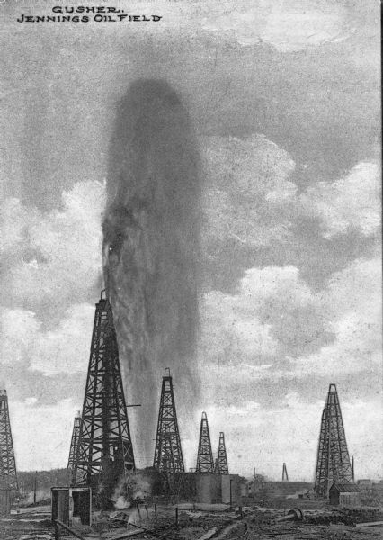 On October 7, 1901 in Jennings Oil Field, oil gushed to a height of seventy-five or eighty feet, continuing for seven hours. Caption reads: "Gusher, Jennings Oil Field."