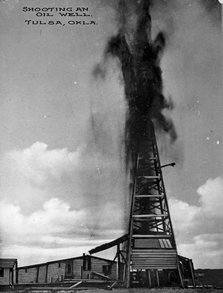 Shooting an oil well in Tulsa, a city that had earned the title "Oil Capital of the World" and whose population grew to 72,000 by 1920. Caption reads: "Shooting an Oil Well, Tulsa, Okla."