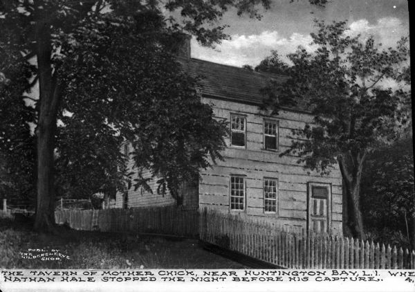 The Mother Chick Tavern, where Nathan Hale, widely considered America's first spy during the American Revolutionary War, stopped the night before his capture. Caption reads: "The Tavern of Mother Chick, near Huntington Bay, L.I. Where Nathan Hale stopped he night before his capture."