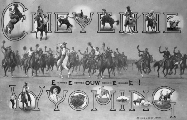 A postcard for Cheyenne, Wyoming. The central image is a large group of cowboys riding and holding their hats up among the letters of the word "Cheyenne." Below the central motif is the word "Wyoming" with cowboys among the letters." Letters in the center read: "E — E — OUW — E — E !"