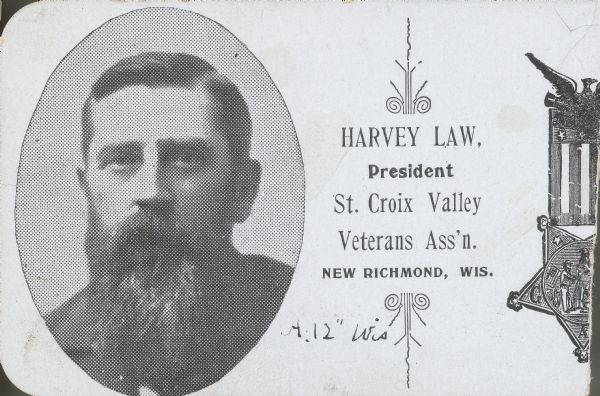 Photographic calling card with portrait of Harvey Law, Company A, 12th Wisconsin Infantry. Law was the president of the St. Croix Valley Veterans Association, New Richmond, WI.