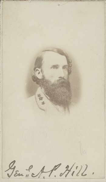 Vignetted carte-de-visite portrait of Lieutenant General Ambrose Powell Hill. At the start of the Civil War he entered into the service of the South as a colonel in the 13th Virginia Volunteers. In February 1863 he received the commission of Brigadier General and fought at the Battle of Williamsburg, and was promoted to Major General in May 1862. In 1862 his command also fought at Cold Harbor, Second Manassas, and Harper's Ferry. In 1863 he fought at Chancellorsville, after which he was promoted to command the 3rd Army Corps in the Army of Northern Virgina, which he commanded at Gettysburg. He was killed on April 2, 1865 at Petersburg while he was leading a part of his rallied force.