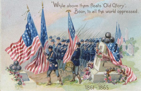 Postcard commemorating those who fought in the Civil War. "While above them floats 'Old Glory', Boon to all the world oppressed."