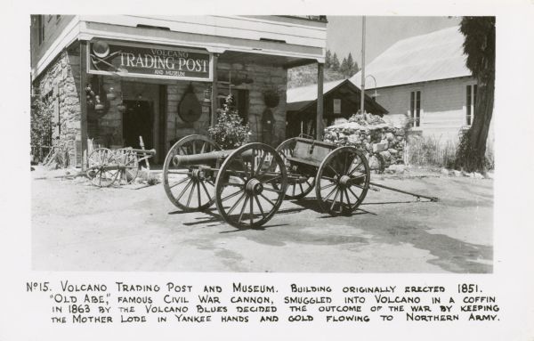 No. 15. Volcano Trading Post and Museum. Building originally erected in 1851. "Old Abe," the famous Civil War cannon, was smuggled into Volcano in a coffin in 1863.