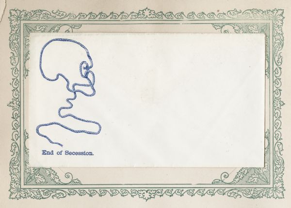 Piece of rope with one end tied in the form of a noose, depicting a skull. Caption below reads: "End of Secession." Blue ink, illustration on right side of envelope. Collected in an album and mounted on a decorative border.