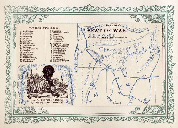 African American man, left, map depicting Maryland, Virginia, Delaware and the border of Pennsylvania, right. Key of "DIRECTIONS" in upper right corner. At top right the text reads: "Map of the SEAT OF WAR," caption below reads: "I'se De INNOCENT CAUSE Ob All Dis WAR TRUBBLE." Black and blue ink on beige envelope. Illustration covers entire envelope. Mounted on a decorative border and collected in an album.