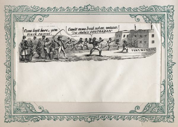 Scene of 16 figures. A slave owner is raising his whip as black families are racing towards Fort Monroe, with some remaining behind picking cotton. The slave owner is saying: "Come back here, you black rascal." One slave is facing the slave owner thumbing his nose, saying: "Can't come back nohow, massa, Dis chile's contraban." This is a reference to General Benjamin Butler's contraband policy, by which escaping slaves reaching Union lines would not be returned to slavery. Butler, a trained attorney, used Virginia's secession to argue that under international law escaped slaves were "contraband of war" and he was not required to return them to their former owners. Black ink on cream envelope, elaborate illustration covers entire top of envelope. Mounted on a decorative border and collected in an album.