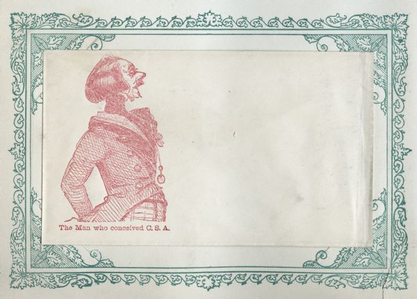 Image of a foppish, overdressed man. May be a caricature of Benjamin Disraeli, English statesman. Caption below reads: "The Man who conceived C.S.A." Red ink on beige envelope, illustration on left.
Image printed on envelope, mounted on a decorative border and collected in an album.