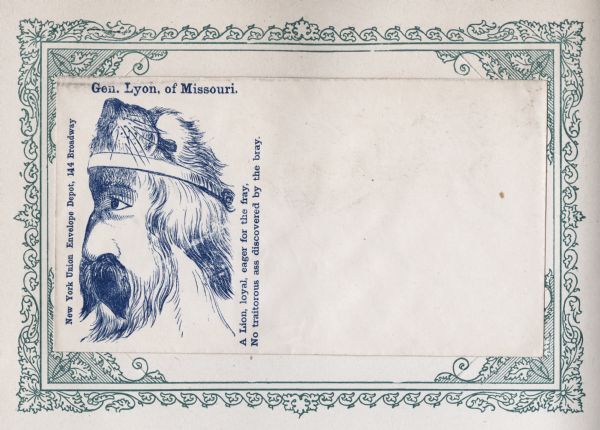 Caricature of General Nathaniel Lyon that, when viewed horizontally, looks like a lion. Text above reads: "Gen. Lyon, of Missouri." Caption to the right reads: "A Lion, loyal, eager for the fray, No traitorous ass discovered by the bray." Blue ink on beige envelope, illustration  on left side, printed on envelope, mounted on a decorative border and collected in an album.
