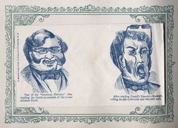 Side by side portraits of the same man. Portrait on the left side is gleeful and smiling after hearing about the "terror stricken North." Caption below reads, "One of the 'Southern Chivalry' after reading the Southern account of the terror stricken North." Depiction of man on the right side is horrified after hearing about Lincoln's plans to increase the budget and troop size. Caption below reads, "After reading Presid't Lincoln's Message, calling for $400,000 and 400,000 men."<br>Blue ink on beige envelope, image covers entire envelope.</br>