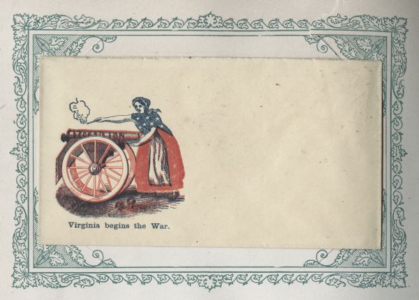A woman wearing a red shirt and a blue blouse with seven white stars, presumably Virginia, is shooting herself with a cannon that is marked "SECESSION." Caption below reads, "Virginia begins the War." Blue and red ink on beige envelope, image on left side.<br>Image printed on envelope, mounted on a decorative border and collected in an album.</br>