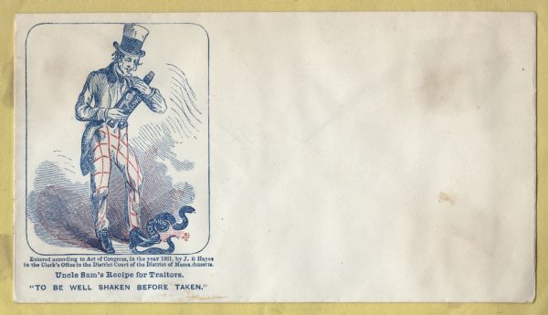 Uncle Sam holds a bottle labeled "DAVIS," with a figure of a man on it, as he stands with a snake labeled "SECESSION" under his left foot.<br>The caption below reads,<br>"Uncle Sam's Recipe for Traitors.<br>TO BE WELL SHAKEN BEFORE TAKEN."<br>Blue and red ink on beige envelope, image on left side.<br>Image printed on envelope, mounted on various colored pages and collected in an album.</br>