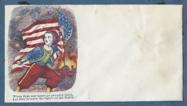A youthful looking Zouave soldier has a knife in his right hand and the Union flag in his left. A battlefield with explosions is behind him.
The verse below reads, 
When thus our hosts go proudly forth,
Let foes beware the Spirit of the North!"
Multi-colored inks on cream envelope, image on left side.
Image printed on envelope, mounted on various colored pages and collected in an album.