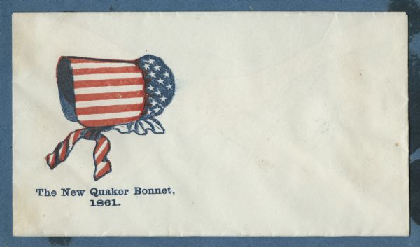 A Quaker bonnet made from the Union flag. It is unlikely that any practicing Quaker would have anything to do with a "Union bonnet" because of their beliefs for pacifism and against symbolism. Quakers did play a major role in organizing and running the so-called “Underground Railroad” — a system of secret routes and safe-houses that helped runaway slaves reach freedom in the northern states and in Canada. Blue and red ink on cream envelope, image on left side.
Image printed on envelope, mounted on various colored pages and collected in an album.