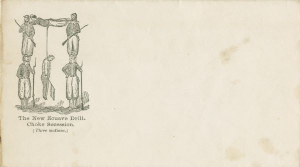 Five soldiers wearing Zouave uniforms gymnastically form a gallows, one soldier acts as a crossbeam, from which hangs a Secessionist holding the Confederate flag. The upright soldiers carry rifles.
Caption below reads,
"The New Zouave Drill.
Choke Secession.
(Three motions.)
Black ink on cream envelope, image on left side.