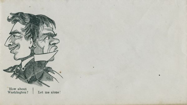 A figure has two faces. Facing left a smiling (Union) face is saying "How about Washington?" Facing right a grumpy (Confederate) face is saying "Let me alone." Black ink on light gray envelope, image on left side.