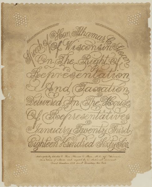 Drawing on paper with lacy edging to commemorate a speech made by the Honorable Ithamar C. Sloan in the House of Representatives, January 23, 1865 on the right of representation and taxation. The letters of the words on the page are composed, in turn, of smaller words that make up the text of the speech.
