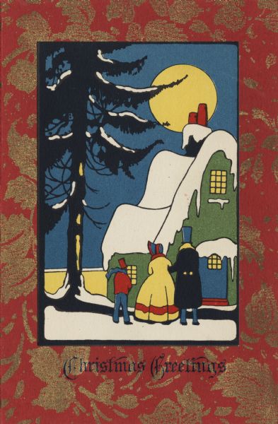 Holiday card with two parts. The main card is red paper with gold foliage printed on the outside. "Christmas Greetings" is printed on the bottom in black using thermography. The illustration of a man, woman and boy in front of a snow-covered house with the moon and a pine tree, is glued to the front of the card. In black ink on the inside (not shown) is the message "May the Christmas moon adrift in the sky, Watching the long night through, Gather the joys of a million years, and give them, this Christmas, TO YOU!"