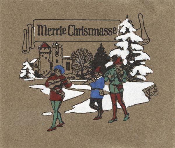 Holiday card with a castle, trees, pine trees with snow and three male figures in medieval style costumes playing musical instruments. Black, red and green letterpress on brown cover stock. Blue and white paint were applied by hand. Text in ribbon at top, "Merrie Christmasse."
