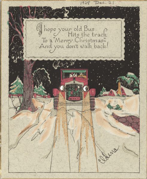Holiday card depicting a view of the front of an automobile with a couple inside driving down a snow-covered road at night. Two crystals are glued to the headlights. There are snow-covered houses, a stone wall, and trees in the background. Inside a decorative box is the text: "I hope your old Bus Hits the track To a 'Merry Christmas' — And you don't walk back!" Lithography, then hand-painted.