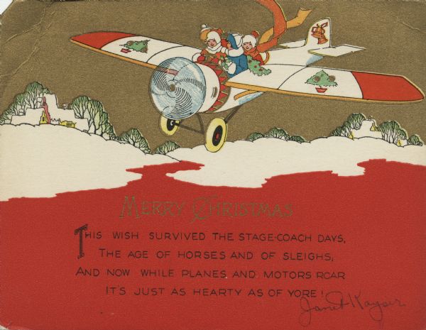 Holiday card of four children flying in an airplane with Christmas trees painted on the wings and bells on the tail. They are flying over a snow-covered landscape of hills, trees and houses. Below is the text "Merry Christmas. This wish survived the stagecoach days, The age of horses and sleighs, And now while planes and motors roar, It's just as hearty as of yore!" Letterpress, color and metallic gold inks.