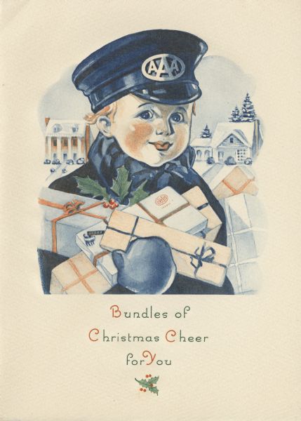 Holiday card of a young boy dressed in a dark blue coat, mittens and hat. The symbol "AAA" on his hat stands for the "American Automobile Association." He has an armful of Christmas gifts. Houses appear behind him. Below is the text "Bundles of Christmas Cheer for You." Printed on textured paper.