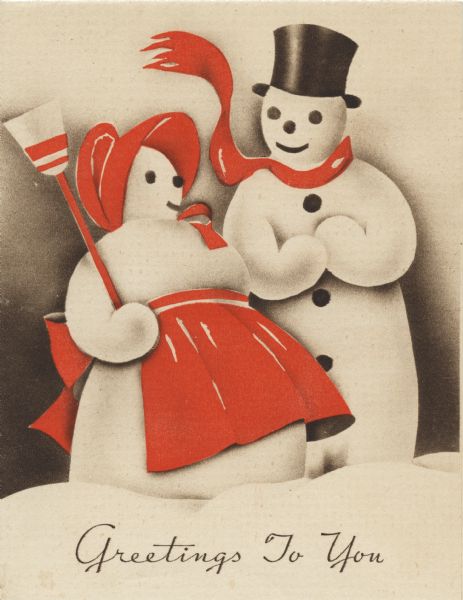 Holiday card with a snow man and snow woman on it. He is wearing a scarf and top hat and has black buttons. She is wearing a bonnet and apron and is holding a broom. Printed in brown and red inks.