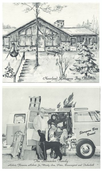 Holiday card with a drawing of a vacation home on the front, and a picture of the family in front of their Volkswagen bus on the inside. The family has a Christmas tree, gifts, toboggan, sleds, shovels and their cat and dog gathered around the bus. They are dressed for winter. Santa is peeking out of the back window. It says "Sturgeon Bay Bound" on the passenger door. On the front of the card it reads: "Neverland, Sturgeon Bay, Wisconsin."