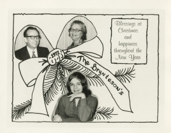 Photographic holiday greeting card of the Brynteson family. Three photographs show Mom, Dad and daughter. A bow and pine branches decorate the card. The text reads: "Blessings at Christmas and happiness throughout the New Year, 1972, The Brynteson's."