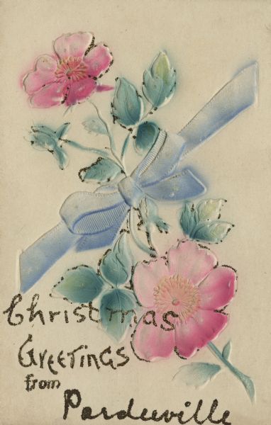 Holiday postcard with two wild roses tied with a blue ribbon. Added at the bottom in glitter is the text: "Christmas Greetings from Pardeeville." Chromolithograph. Image is embossed. Printed in Germany.