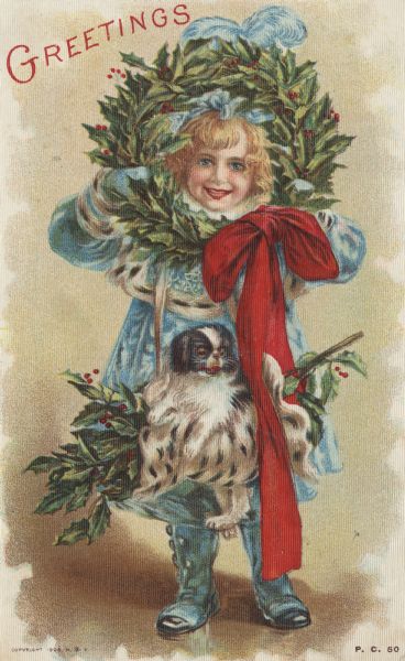 Holiday postcard with a girl peering through a wreath of holly. Her coat, mittens, hat and boots are light blue. She has a fur muff with holly in it hanging from a ribbon, and her puppy is perched on it. A large red ribbon hangs from the wreath. The text: "Greetings" is in the upper left corner. Chromolithograph. The image is embossed with tiny vertical lines to create a shimmering effect.