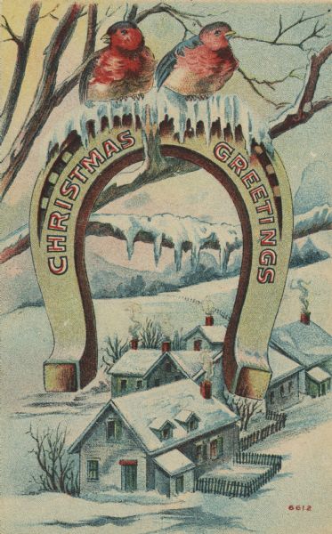 Holiday postcard with two birds perched on an ice coated horseshoe hanging on a snow-covered tree branch. Several houses and hills are visible in the background, and smoke is rising from the chimneys. On the horseshoe is the text: "Christmas Greetings." Chromolithograph.