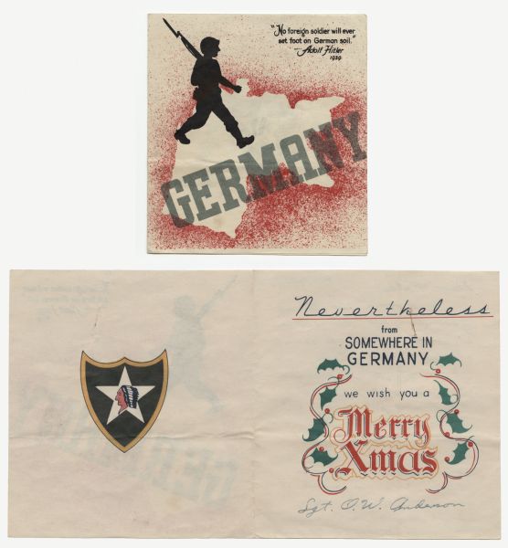 Holiday card with a silhouette of a soldier with his gun, walking across a map of Germany outlined in red. The word "GERMANY" is printed in gray over it. In the upper right hand corner is the text: "No foreign soldier will ever set foot on German soil. —Adolf Hitler, 1939." On the inside (also shown) left is a shield with a star and the head of a Native American. On the right it reads: "Nevertheless from somewhere in Germany we wish you a Merry Christmas." Offset lithography.