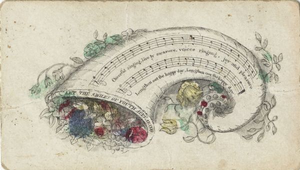 Valentine's Day card with a cornucopia filled with flowers and foliage. On the edge of the mouth it reads: "Let the Smiles of Youth Appearing." Music notation is on the side of the cornucopia. The lyrics read: "Cheerful singing, Lively measure, voices ringing, joy and pleasure. Lengthen out the happy day, Lengthen out the happy day." Engraved in black, then hand tinted.
